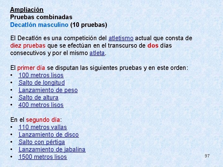 Ampliación Pruebas combinadas Decatlón masculino (10 pruebas) El Decatlón es una competición del atletismo