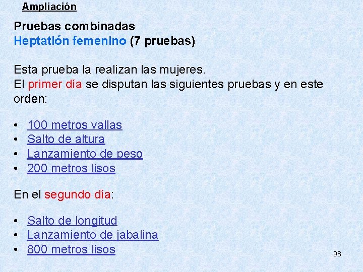 Ampliación Pruebas combinadas Heptatlón femenino (7 pruebas) Esta prueba la realizan las mujeres. El