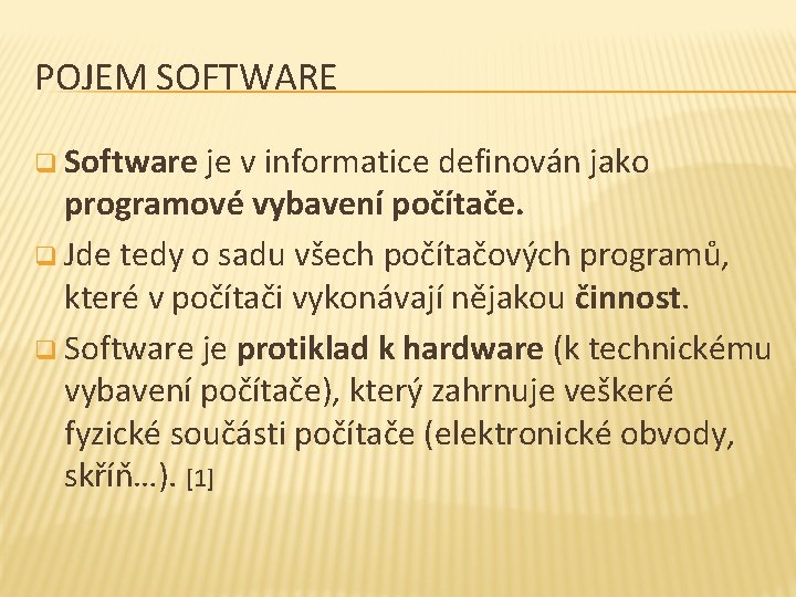 POJEM SOFTWARE q Software je v informatice definován jako programové vybavení počítače. q Jde