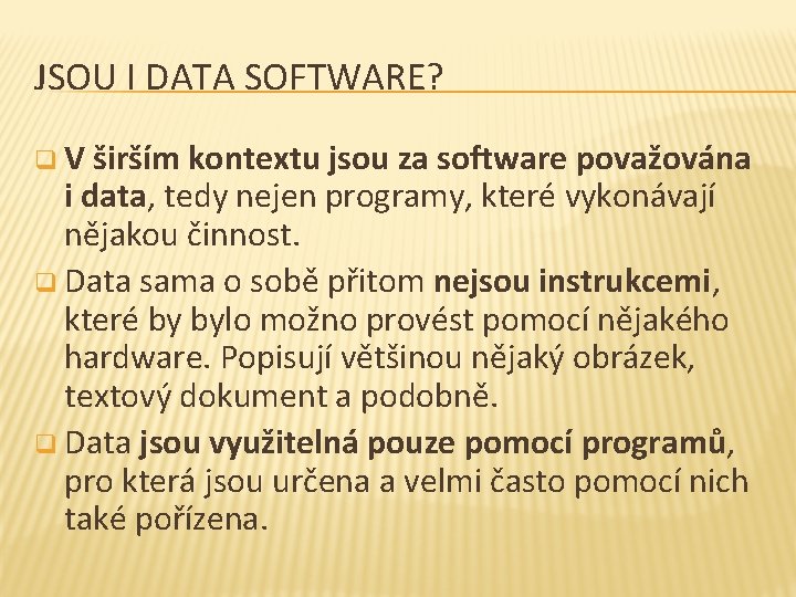 JSOU I DATA SOFTWARE? q V širším kontextu jsou za software považována i data,