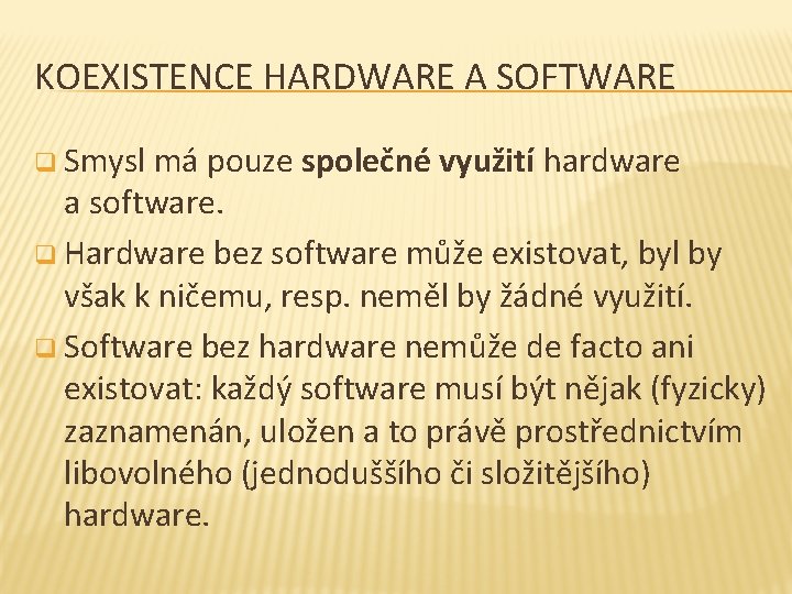 KOEXISTENCE HARDWARE A SOFTWARE q Smysl má pouze společné využití hardware a software. q