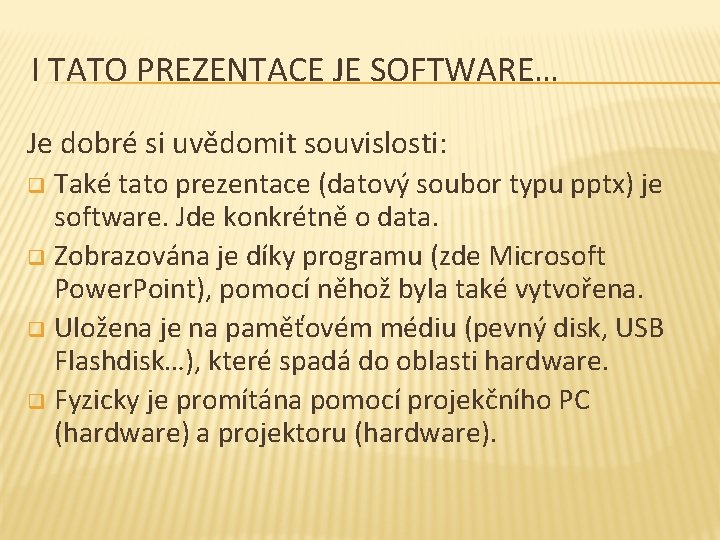 I TATO PREZENTACE JE SOFTWARE… Je dobré si uvědomit souvislosti: Také tato prezentace (datový