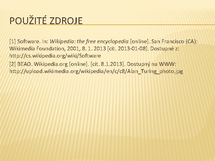 POUŽITÉ ZDROJE [1] Software. In: Wikipedia: the free encyclopedia [online]. San Francisco (CA): Wikimedia