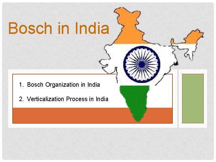 Bosch in India 1. Bosch Organization in India 2. Verticalization Process in India 