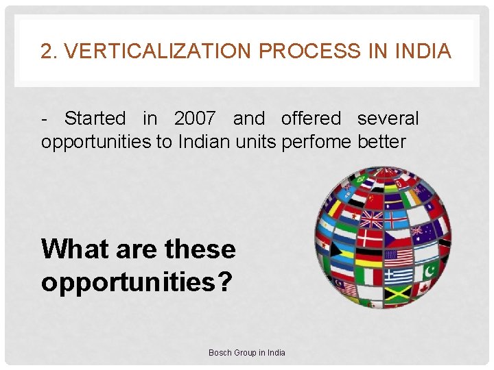 2. VERTICALIZATION PROCESS IN INDIA - Started in 2007 and offered several opportunities to