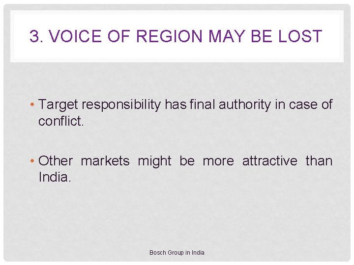 3. VOICE OF REGION MAY BE LOST • Target responsibility has final authority in