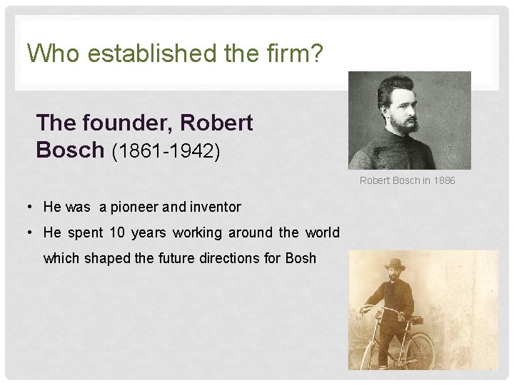 Who established the firm? The founder, Robert Bosch (1861 -1942) Robert Bosch in 1886