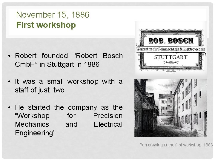 November 15, 1886 First workshop • Robert founded “Robert Bosch Cmb. H” in Stuttgart