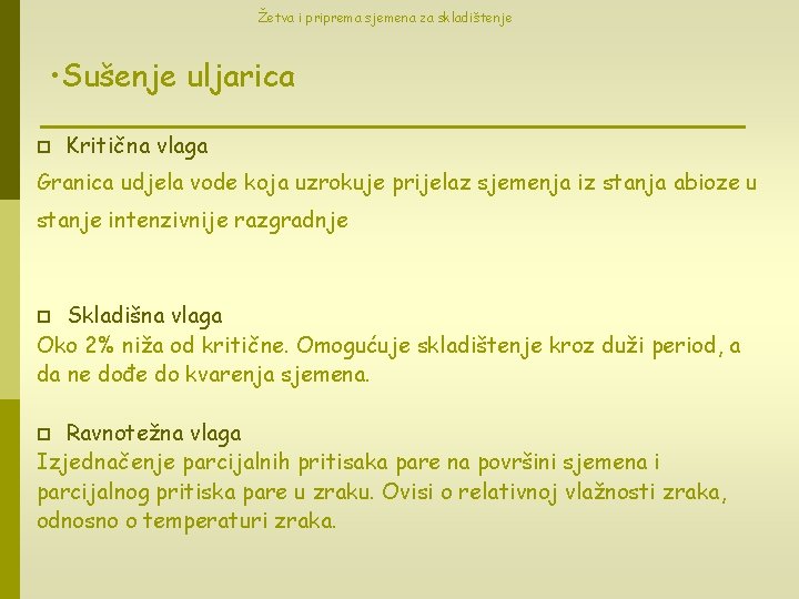 Žetva i priprema sjemena za skladištenje • Sušenje uljarica p Kritična vlaga Granica udjela