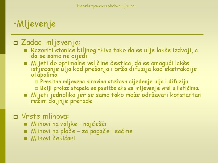 Prerada sjemena i plodova uljarica • Mljevenje p Zadaci mljevenja: n n Razoriti stanice