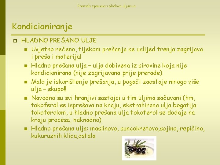 Prerada sjemena i plodova uljarica Kondicioniranje p HLADNO PREŠANO ULJE n Uvjetno rečeno, tijekom