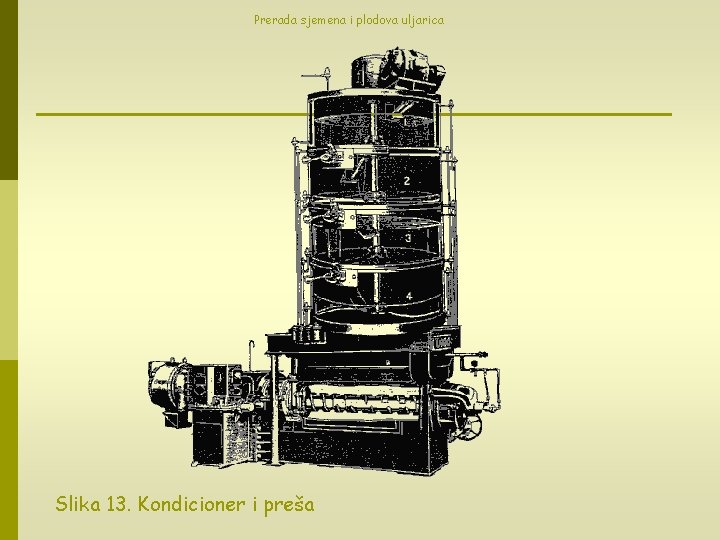 Prerada sjemena i plodova uljarica Slika 13. Kondicioner i preša 