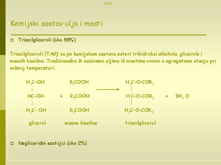 Uvod Kemijski sastav ulja i masti p Triacilgliceroli (oko 98%) Triacilgliceroli (TAG) su po