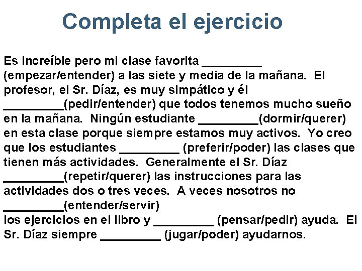 Completa el ejercicio Es increíble pero mi clase favorita _____ (empezar/entender) a las siete