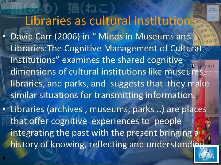Libraries as cultural institutions • David Carr (2006) in “ Minds in Museums and