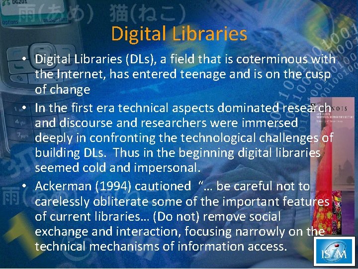 Digital Libraries • Digital Libraries (DLs), a field that is coterminous with the Internet,