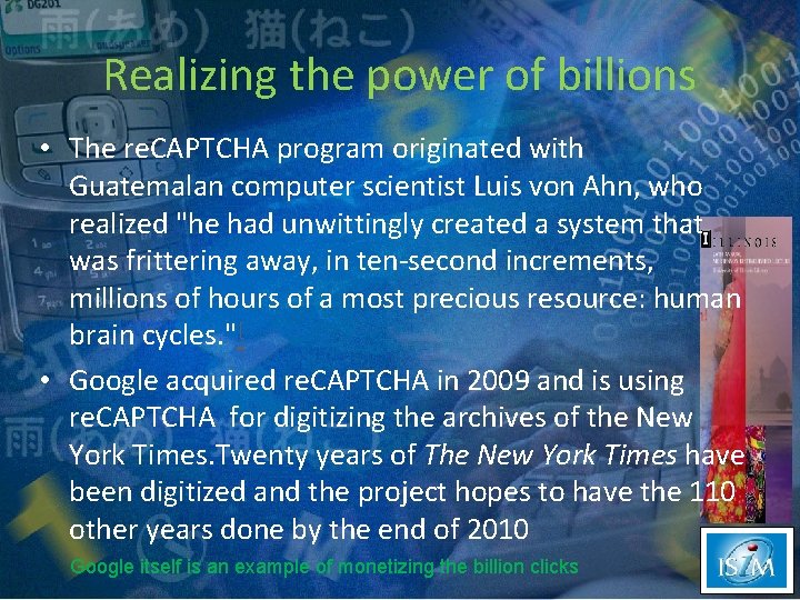 Realizing the power of billions • The re. CAPTCHA program originated with Guatemalan computer