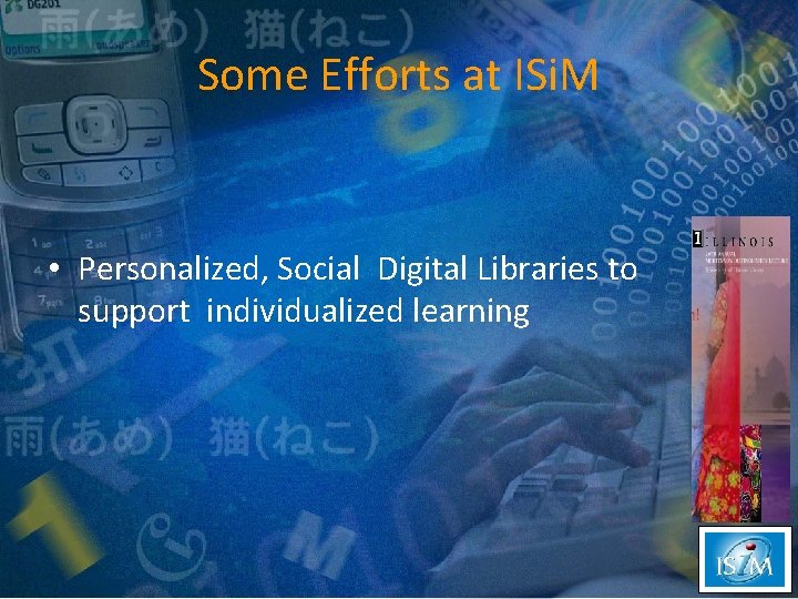 Some Efforts at ISi. M • Personalized, Social Digital Libraries to support individualized learning