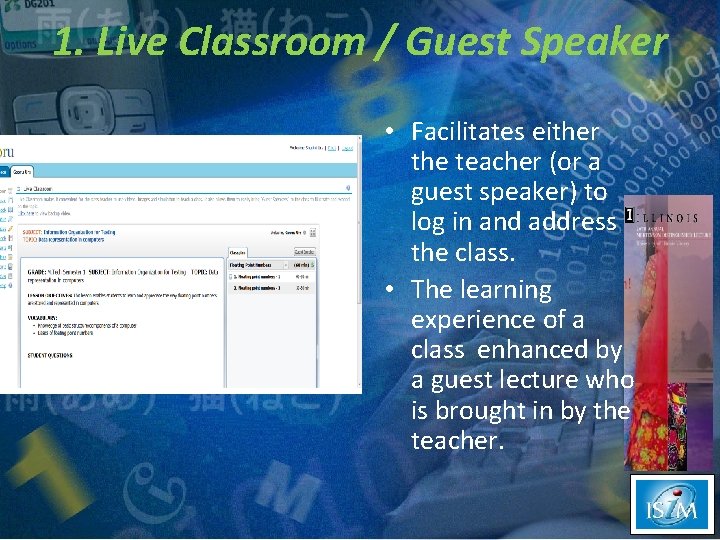 1. Live Classroom / Guest Speaker • Facilitates either the teacher (or a guest