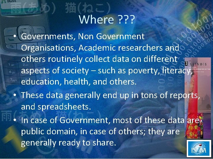 Where ? ? ? • Governments, Non Government Organisations, Academic researchers and others routinely