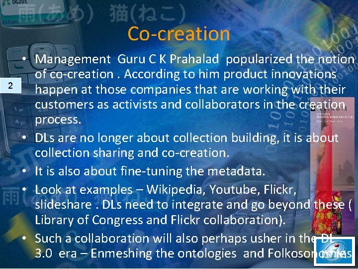 Co-creation 2 • Management Guru C K Prahalad popularized the notion of co-creation. According