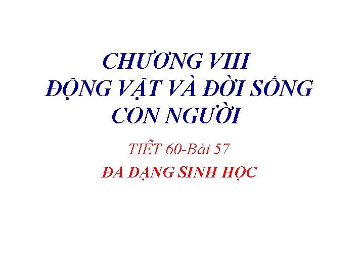 CHƯƠNG VIII ĐỘNG VẬT VÀ ĐỜI SỐNG CON NGƯỜI TIÊ T 60 -Bài 57