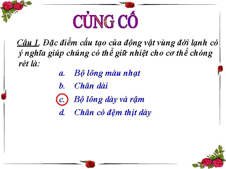 Câu 1. Đặc điểm cấu tạo của động vật vùng đới lạnh có ý