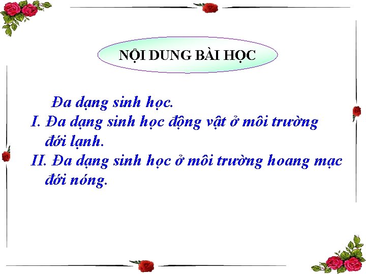 NỘI DUNG BÀI HỌC Đa dạng sinh học. I. Đa dạng sinh học động