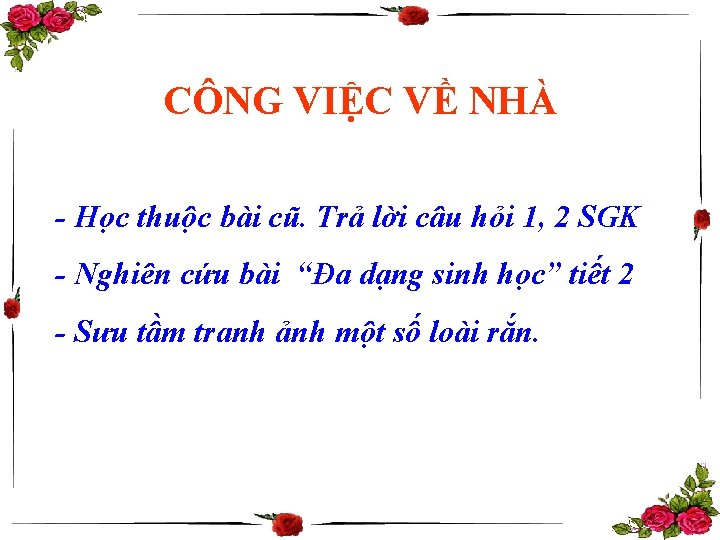 CÔNG VIỆC VỀ NHÀ - Học thuộc bài cũ. Trả lời câu hỏi 1,