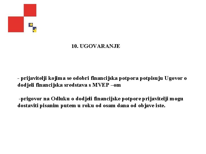 10. UGOVARANJE prijavitelji kojima se odobri financijska potpora potpisuju Ugovor o dodjeli financijska sredstava 10. UGOVARANJE prijavitelji kojima se odobri financijska potpora potpisuju Ugovor o dodjeli financijska sredstava