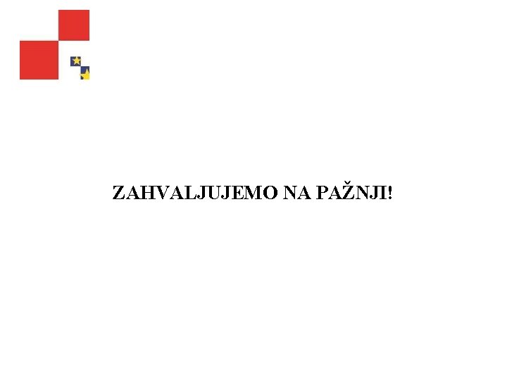 ZAHVALJUJEMO NA PAŽNJI! 