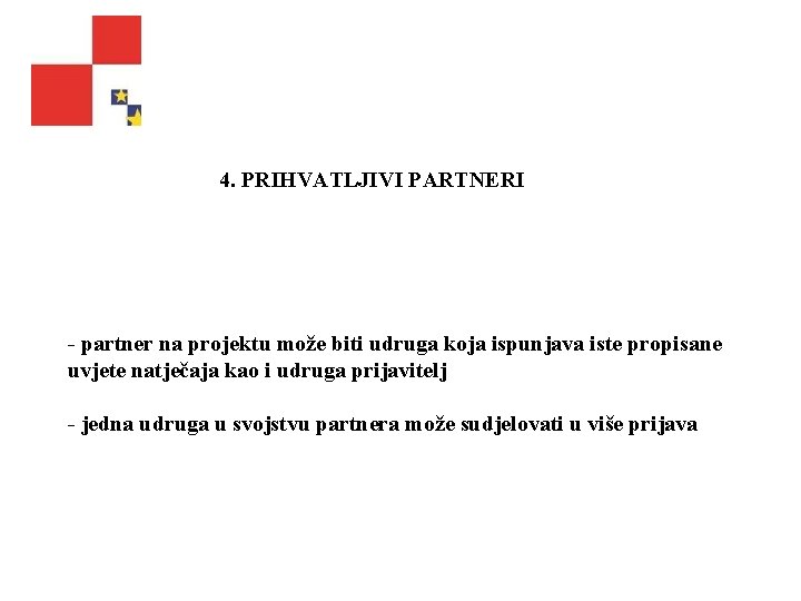 4. PRIHVATLJIVI PARTNERI partner na projektu može biti udruga koja ispunjava iste propisane uvjete