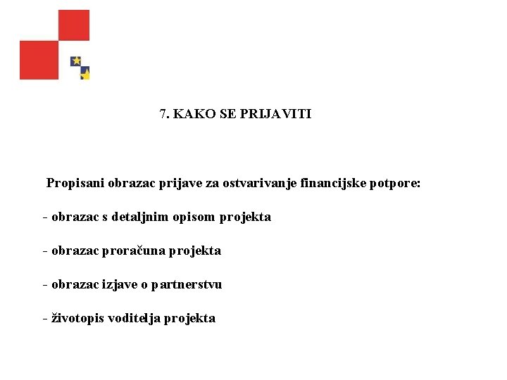 7. KAKO SE PRIJAVITI Propisani obrazac prijave za ostvarivanje financijske potpore: obrazac s detaljnim