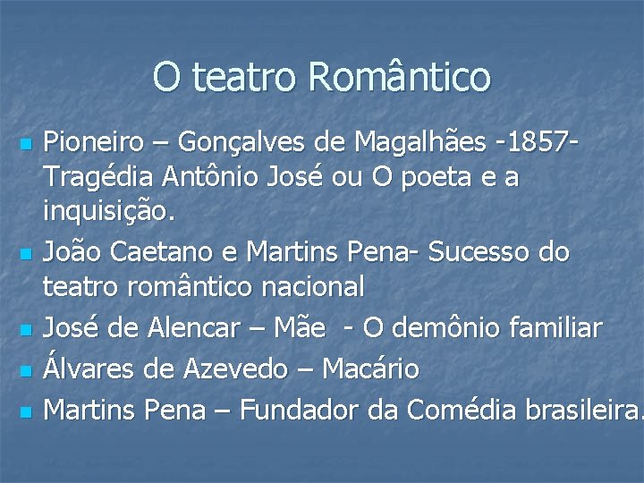 O teatro Romântico n n n Pioneiro – Gonçalves de Magalhães -1857 Tragédia Antônio