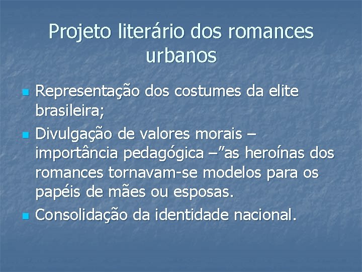 Projeto literário dos romances urbanos n n n Representação dos costumes da elite brasileira;