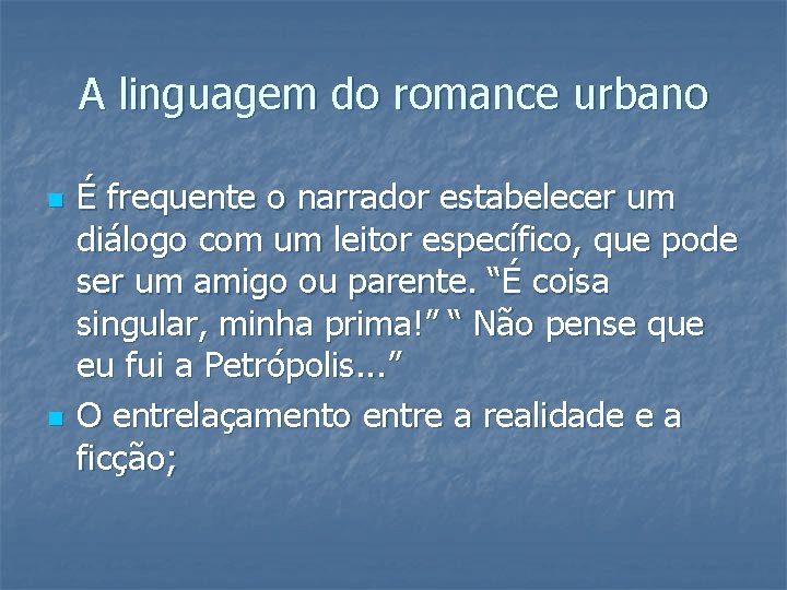 A linguagem do romance urbano n n É frequente o narrador estabelecer um diálogo