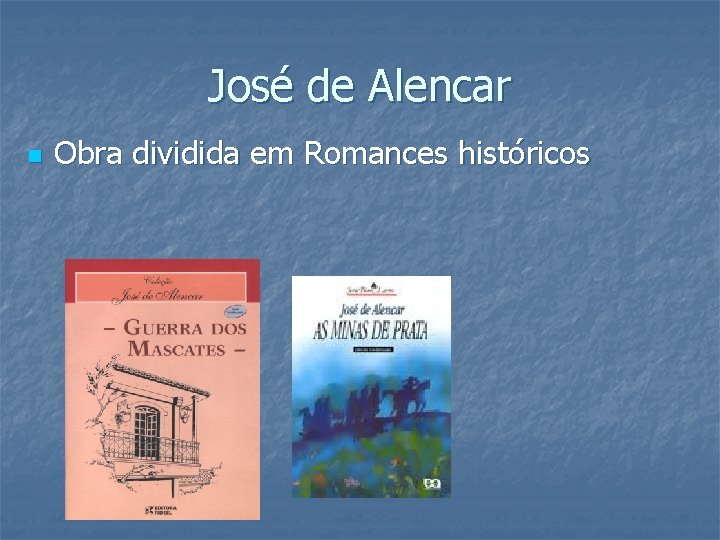 José de Alencar n Obra dividida em Romances históricos 