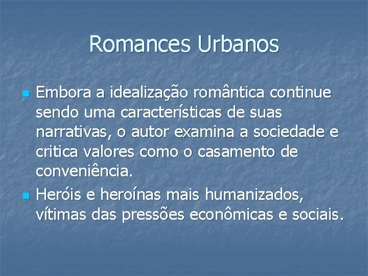 Romances Urbanos n n Embora a idealização romântica continue sendo uma características de suas