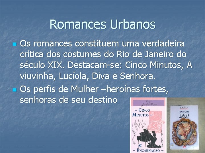 Romances Urbanos n n Os romances constituem uma verdadeira crítica dos costumes do Rio