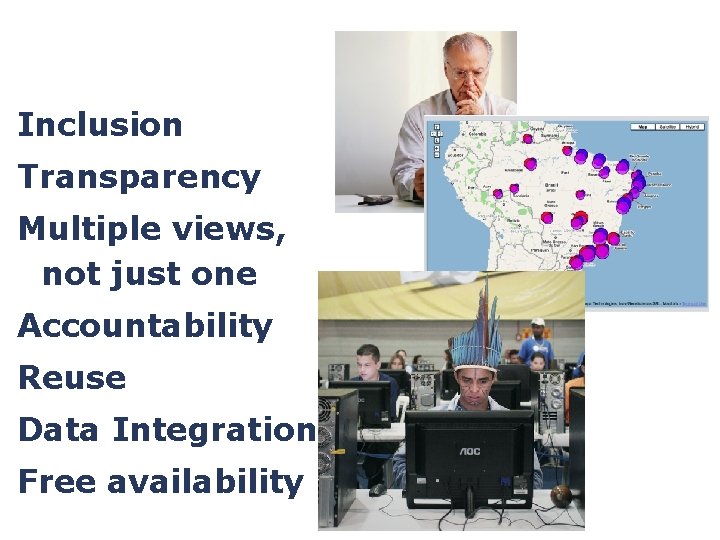 Inclusion Transparency Multiple views, not just one Accountability Reuse Data Integration Free availability 