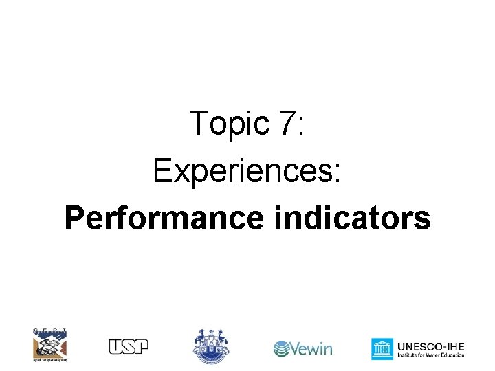 Topic 7: Experiences: Performance indicators 