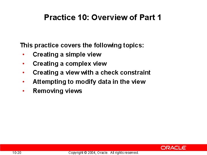 Practice 10: Overview of Part 1 This practice covers the following topics: • Creating Practice 10: Overview of Part 1 This practice covers the following topics: • Creating