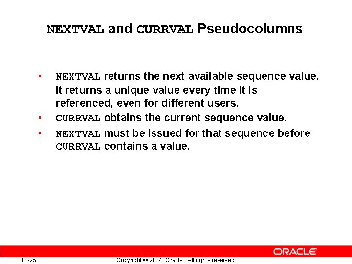 NEXTVAL and CURRVAL Pseudocolumns • • • 10 -25 NEXTVAL returns the next available NEXTVAL and CURRVAL Pseudocolumns • • • 10 -25 NEXTVAL returns the next available