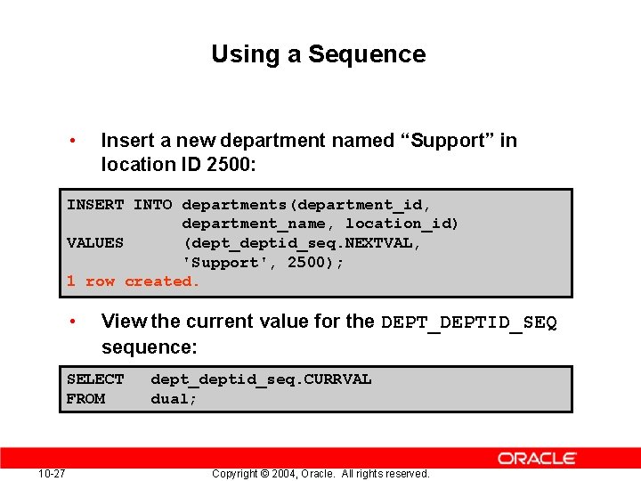 Using a Sequence • Insert a new department named “Support” in location ID 2500: Using a Sequence • Insert a new department named “Support” in location ID 2500: