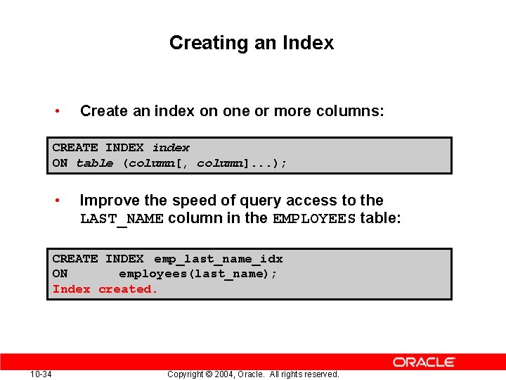 Creating an Index • Create an index on one or more columns: CREATE INDEX Creating an Index • Create an index on one or more columns: CREATE INDEX