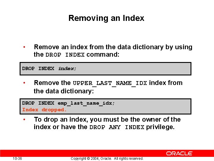Removing an Index • Remove an index from the data dictionary by using the Removing an Index • Remove an index from the data dictionary by using the