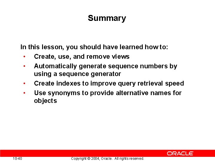 Summary In this lesson, you should have learned how to: • Create, use, and Summary In this lesson, you should have learned how to: • Create, use, and
