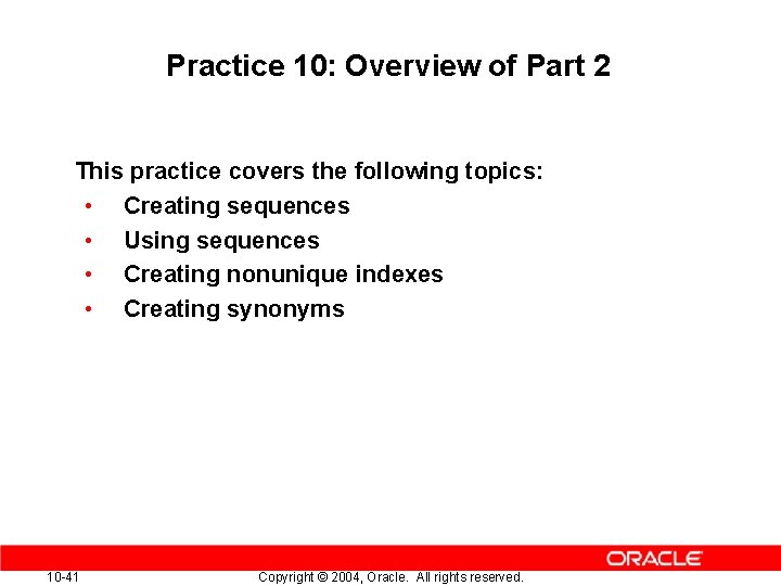 Practice 10: Overview of Part 2 This practice covers the following topics: • Creating Practice 10: Overview of Part 2 This practice covers the following topics: • Creating
