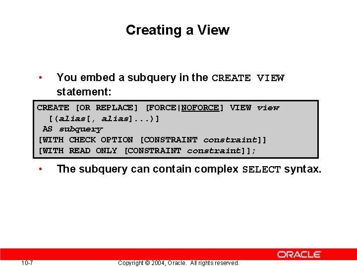 Creating a View • You embed a subquery in the CREATE VIEW statement: CREATE Creating a View • You embed a subquery in the CREATE VIEW statement: CREATE