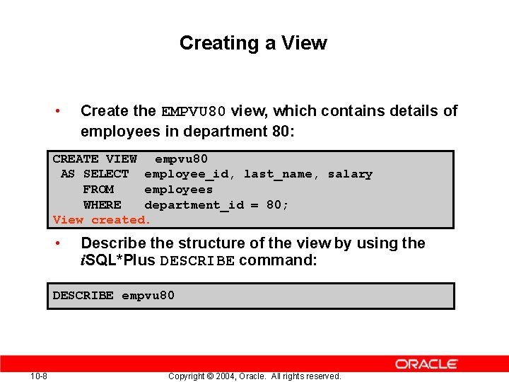 Creating a View • Create the EMPVU 80 view, which contains details of employees Creating a View • Create the EMPVU 80 view, which contains details of employees
